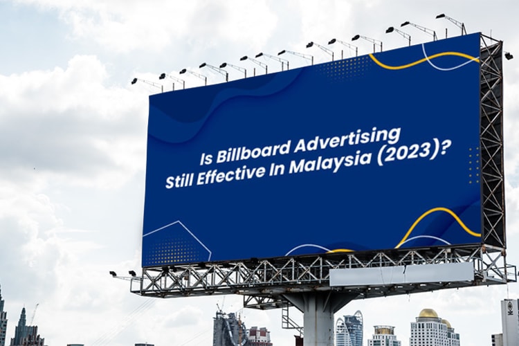 Is Billboard Advertising Still Effective In Malaysia (2023)?
