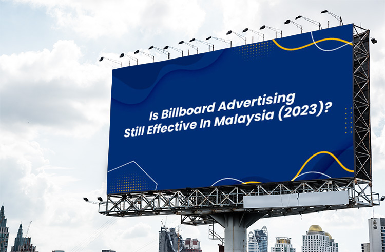 Is Billboard Advertising Still Effective in Malaysia (2023)?