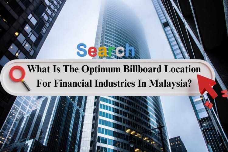 The Optimum Billboard Location In Malaysia: Financial Industries